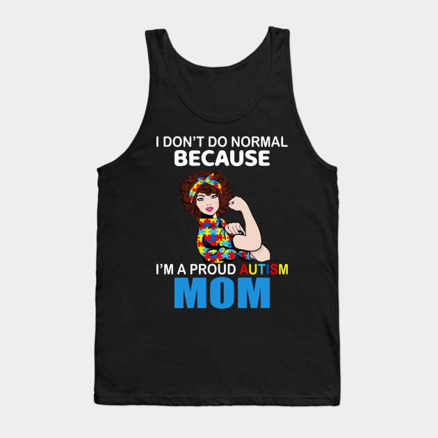 I Don’t Do Normal Because I’m A Proud Autism Mom Tank Top by Magazine